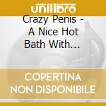 Crazy Penis - A Nice Hot Bath With... cd musicale di CRAZY PENIS