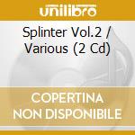 Splinter Vol.2 / Various (2 Cd) cd