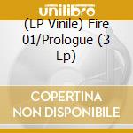 (LP Vinile) Fire 01/Prologue (3 Lp) vinile