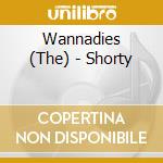 Wannadies (The) - Shorty