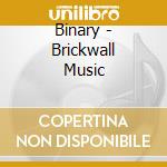 Binary - Brickwall Music cd musicale di Binary