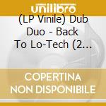 (LP Vinile) Dub Duo - Back To Lo-Tech (2 Lp) lp vinile di DUB DUO