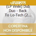 (LP Vinile) Dub Duo - Back To Lo-Tech (2 Lp) vinile
