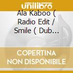 Ala Kaboo ( Radio Edit / Smile ( Dub ) / Roger Tasty cd