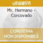 Mr. Hermano - Corcovado cd musicale di Mr. Hermano