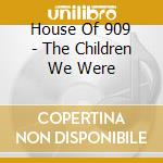 House Of 909 - The Children We Were cd