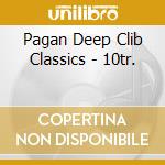 Pagan Deep Clib Classics - 10tr. cd musicale di Pagan Deep Clib Classics
