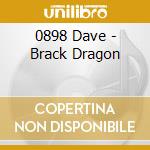 0898 Dave - Brack Dragon cd musicale di 0898 Dave