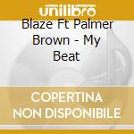 Blaze Ft Palmer Brown - My Beat cd