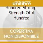 Hundred Strong - Strength Of A Hundred cd musicale di HUNDRED STRONG