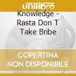 Knowledge - Rasta Don T Take Bribe cd
