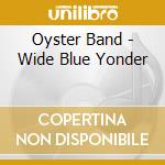Oyster Band - Wide Blue Yonder cd
