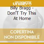 Billy Bragg - Don'T Try This At Home cd