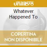 Whatever Happened To cd