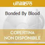 Bonded By Blood cd musicale di EXODUS