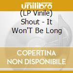 (LP Vinile) Shout - It Won'T Be Long vinile