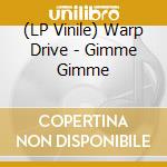 (LP Vinile) Warp Drive - Gimme Gimme lp vinile di Warp Drive