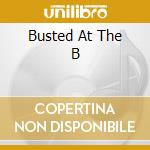 Busted At The B cd
