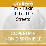 Fm - Takin' It To The Streets cd