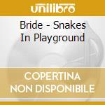 Bride - Snakes In Playground cd