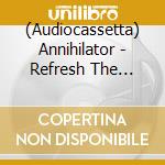 (Audiocassetta) Annihilator - Refresh The Demon cd