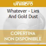 Whatever - Lies And Gold Dust cd musicale
