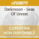 Darkmoon - Seas Of Unrest cd musicale di Darkmoon