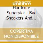 Hardcore Superstar - Bad Sneakers And Pina Colada cd