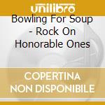 Bowling For Soup - Rock On Honorable Ones cd musicale di Bowling for soup