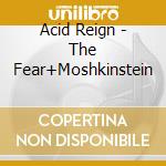 Acid Reign - The Fear+Moshkinstein cd