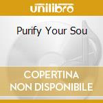 Purify Your Sou cd