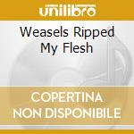 Weasels Ripped My Flesh cd