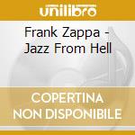 Frank Zappa - Jazz From Hell cd musicale di ZAPPA FRANK