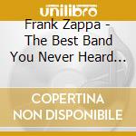 Frank Zappa - The Best Band You Never Heard In Your Life (2 Cd) cd