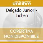 Delgado Junior - Tichen cd musicale