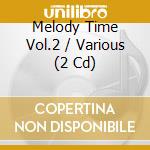 Melody Time Vol.2 / Various (2 Cd) cd