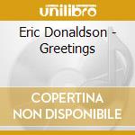 Eric Donaldson - Greetings cd musicale