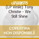 (LP Vinile) Tony Christie - We Still Shine vinile