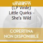 (LP Vinile) Little Quirks - She's Wild vinile