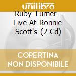 Ruby Turner - Live At Ronnie Scott's (2 Cd) cd musicale di Ruby Turner