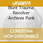 Blunt Trauma: Revolver Archives Punk cd