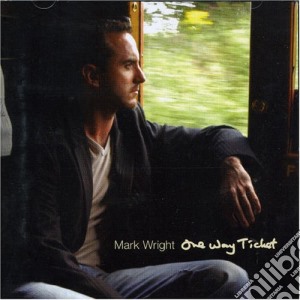Mark Wright - One Way Ticket cd musicale di Mark Wright