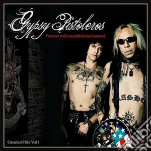 Gypsy Pistoleros - Forever Wild.beautiful And Damned cd musicale di Pistoleros Gypsy