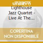 Lighthouse Jazz Quartet - Live At The Cherry Center, Carmel-By-The-Sea cd