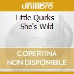Little Quirks - She's Wild cd