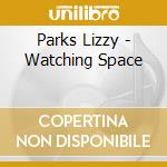 Parks Lizzy - Watching Space cd