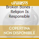 Broken Bones - Religion Is Responsible cd