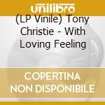 (LP Vinile) Tony Christie - With Loving Feeling vinile