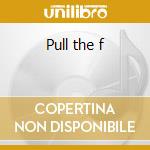 Pull the f cd musicale