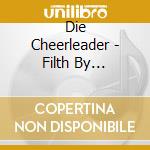 Die Cheerleader - Filth By Association cd musicale di Die Cheerleader